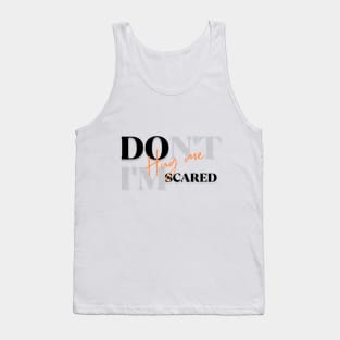 Dont hug me im scared Tank Top